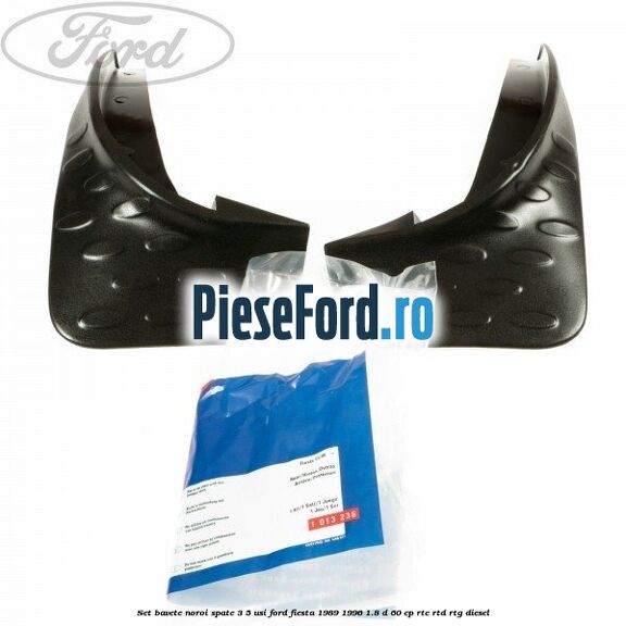 Set bavete noroi spate 3/5 usi Ford Fiesta 1989-1996 1.8 D 60 cp RTC, RTD, RTG diesel