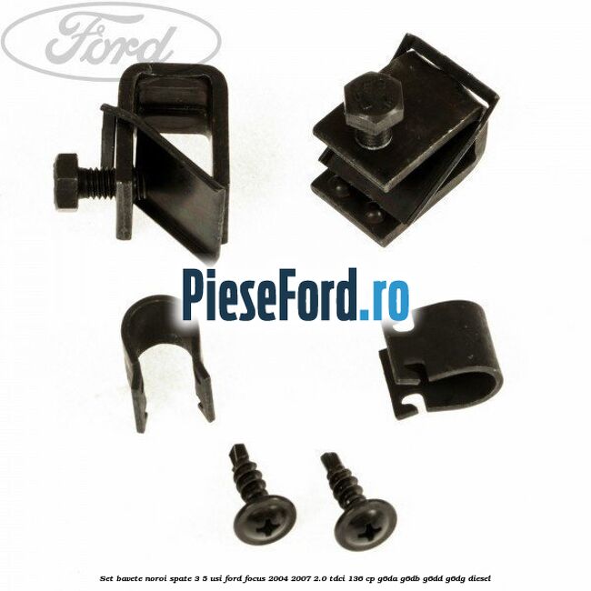 Set bavete noroi spate 3/5 usi Ford Focus 2004-2007 2.0 TDCi 136 cp G6DA, G6DB, G6DD, G6DG diesel