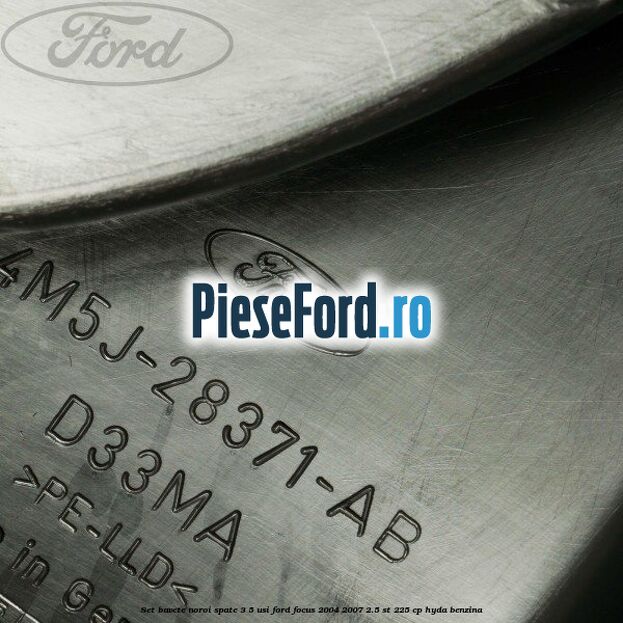 Set bavete noroi spate 3/5 usi Ford Focus 2004-2007 2.5 ST 225 cp HYDA benzina