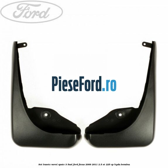 Set bavete noroi spate 3/5Usi Ford Focus 2008-2011 2.5 ST 225 cp HYDA benzina