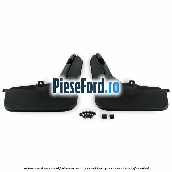 Set bavete noroi spate 4/5 usi Ford Mondeo 2014-2018 2.0 TDCi 150 cp Set bavete noroi spate 4/5 usi Ford Mondeo 2014-2018 2.0 TDCi 150 cp T7CA, T7CC, T7CD, T7CE, T7CF, T7CN diesel