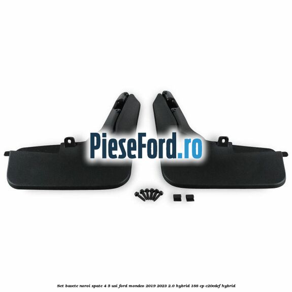 Set bavete noroi spate 4/5 usi Ford Mondeo 2019-2023 2.0 Hybrid 188 cp C20EDEF hybrid