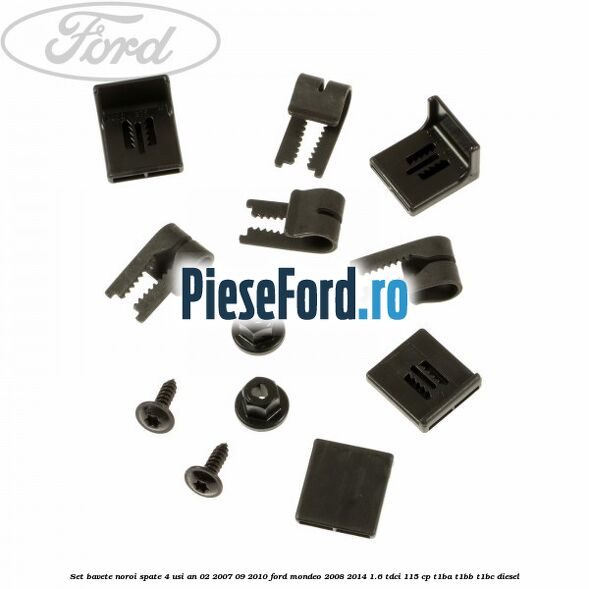 Set bavete noroi spate 4 Usi an 02/2007-09/2010 Ford Mondeo 2008-2014 1.6 TDCi 115 cp T1BA, T1BB, T1BC diesel