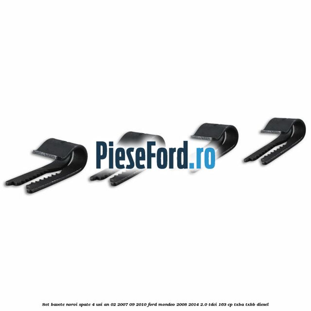 Set bavete noroi spate 4 Usi an 02/2007-09/2010 Ford Mondeo 2008-2014 2.0 TDCi 163 cp Set bavete noroi spate 4 Usi an 02/2007-09/2010 Ford Mondeo 2008-2014 2.0 TDCi 163 cp TXBA, TXBB diesel