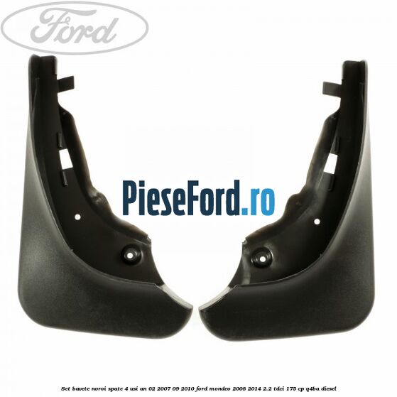 Set bavete noroi spate 4 Usi an 02/2007-09/2010 Ford Mondeo 2008-2014 2.2 TDCi 175 cp