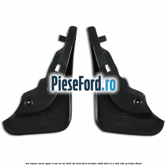 Set bavete noroi spate 4 Usi an 02/2007-09/2010 Ford Mondeo 2008-2014 2.2 TDCi 200 cp Set bavete noroi spate 4 Usi an 02/2007-09/2010 Ford Mondeo 2008-2014 2.2 TDCi 200 cp KNBA diesel