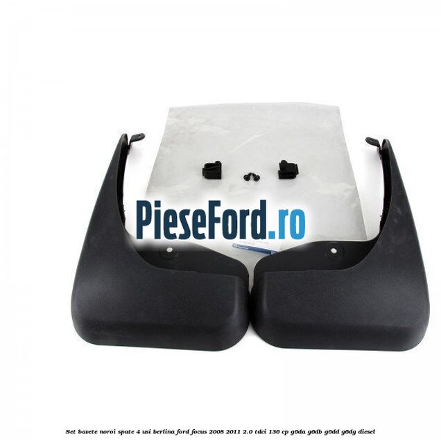 Set bavete noroi spate 4 usi berlina Ford Focus 2008-2011 2.0 TDCi 136 cp G6DA, G6DB, G6DD, G6DG diesel