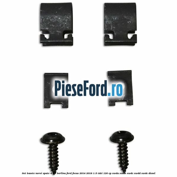 Set bavete noroi spate 4 usi berlina Ford Focus 2014-2018 1.5 TDCi 120 cp XWDA, XWDB, XWDC, XWDD, XWDE diesel