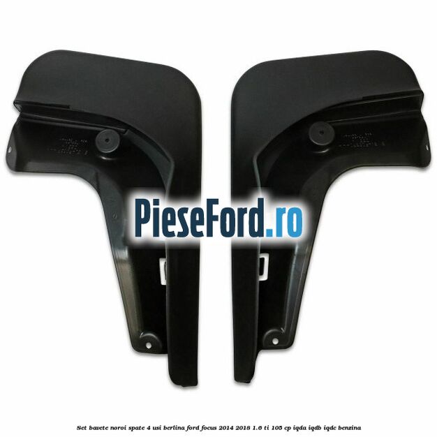Set bavete noroi spate 4 usi berlina Ford Focus 2014-2018 1.6 Ti 105 cp Set bavete noroi spate 4 usi berlina Ford Focus 2014-2018 1.6 Ti 105 cp IQDA, IQDB, IQDC benzina