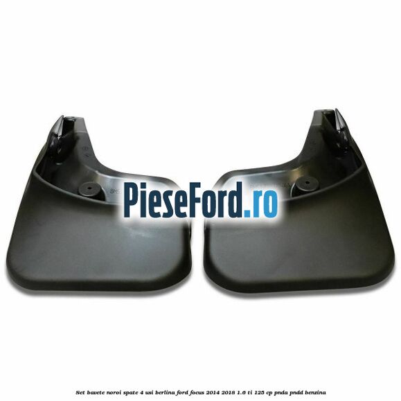 Set bavete noroi spate 4 usi berlina Ford Focus 2014-2018 1.6 Ti 125 cp PNDA, PNDD benzina