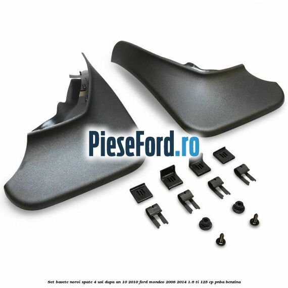 Set bavete noroi spate 4 usi dupa an 10/2010 Ford Mondeo 2008-2014 1.6 Ti 125 cp