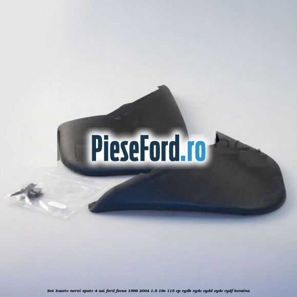 Set bavete noroi spate 4 usi Ford Focus 1998-2004 1.8 16V 115 cp EYDB, EYDC, EYDD, EYDE, EYDF benzina
