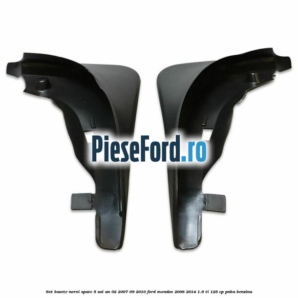 Set bavete noroi spate 5 Usi an 02/2007-09/2010 Ford Mondeo 2008-2014 1.6 Ti 125 cp Set bavete noroi spate 5 Usi an 02/2007-09/2010 Ford Mondeo 2008-2014 1.6 Ti 125 cp PNBA benzina
