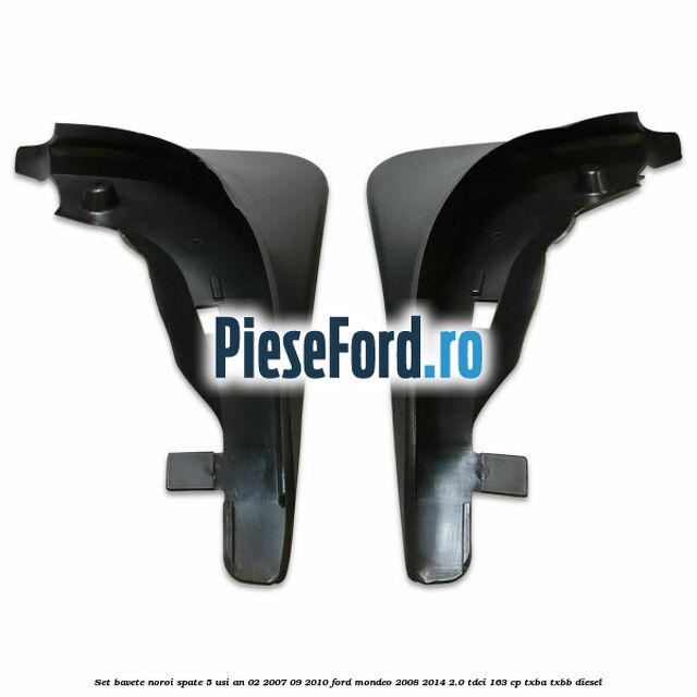 Set bavete noroi spate 5 Usi an 02/2007-09/2010 Ford Mondeo 2008-2014 2.0 TDCi 163 cp TXBA, TXBB diesel