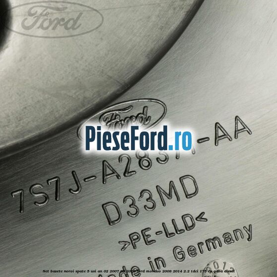 Set bavete noroi spate 5 Usi an 02/2007-09/2010 Ford Mondeo 2008-2014 2.2 TDCi 175 cp Q4BA diesel