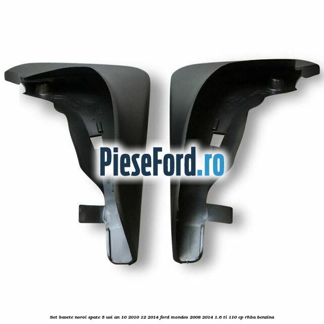 Set bavete noroi spate 5 usi an 10/2010-12/2014 Ford Mondeo 2008-2014 1.6 Ti 110 cp Set bavete noroi spate 5 usi an 10/2010-12/2014 Ford Mondeo 2008-2014 1.6 Ti 110 cp RHBA benzina