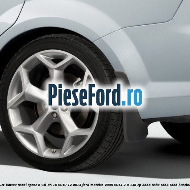 Set bavete noroi spate 5 usi an 10/2010-12/2014 Ford Mondeo 2008-2014 2.0 145 cp AOBA, AOBC, TBBA, TBBB benzina