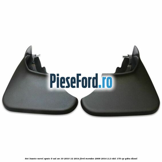 Set bavete noroi spate 5 usi an 10/2010-12/2014 Ford Mondeo 2008-2014 2.2 TDCi 175 cp Q4BA diesel