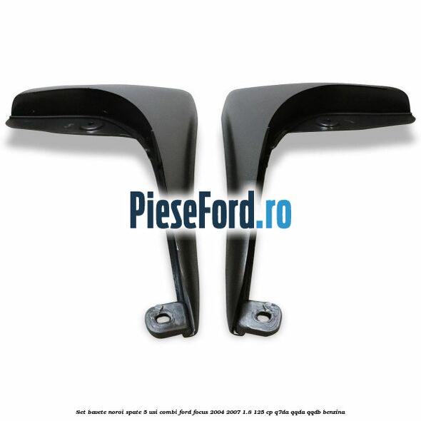 Set bavete noroi spate 5 usi combi Ford Focus 2004-2007 1.8 125 cp Set bavete noroi spate 5 usi combi Ford Focus 2004-2007 1.8 125 cp Q7DA, QQDA, QQDB benzina
