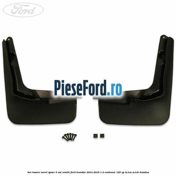 Set bavete noroi spate 5 usi combi Ford Mondeo 2014-2018 1.0 EcoBoost 125 cp
