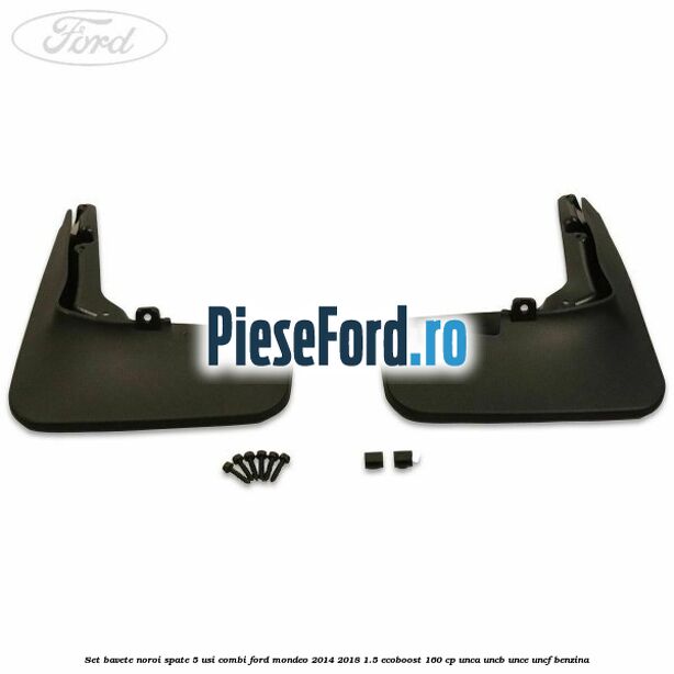 Set bavete noroi spate 5 usi combi Ford Mondeo 2014-2018 1.5 EcoBoost 160 cp UNCA, UNCB, UNCE, UNCF benzina