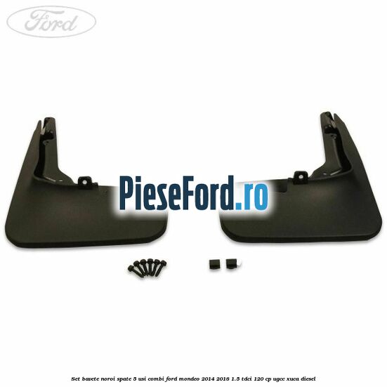 Set bavete noroi spate 5 usi combi Ford Mondeo 2014-2018 1.5 TDCi 120 cp UGCC, XUCA diesel