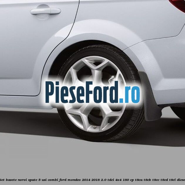 Set bavete noroi spate 5 usi combi Ford Mondeo 2014-2018 2.0 TDCi 4x4 180 cp T8CA, T8CB, T8CC, T8CD, T8CL diesel