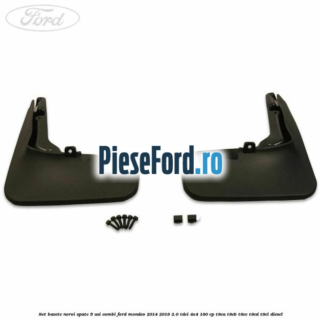 Set bavete noroi spate 5 usi combi Ford Mondeo 2014-2018 2.0 TDCi 4x4 180 cp T8CA, T8CB, T8CC, T8CD, T8CL diesel