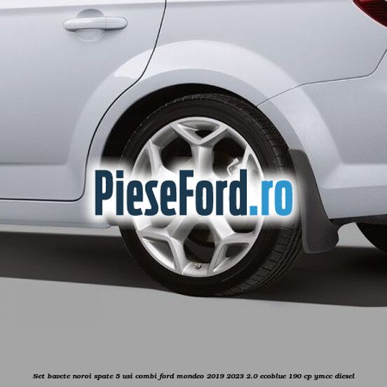 Set bavete noroi spate 5 usi combi Ford Mondeo 2019-2023 2.0 EcoBlue 190 cp YMCC diesel