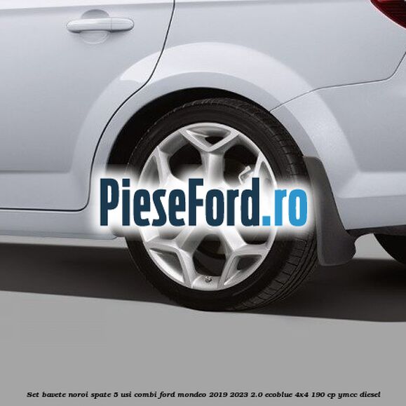 Set bavete noroi spate 5 usi combi Ford Mondeo 2019-2023 2.0 EcoBlue 4x4 190 cp YMCC diesel