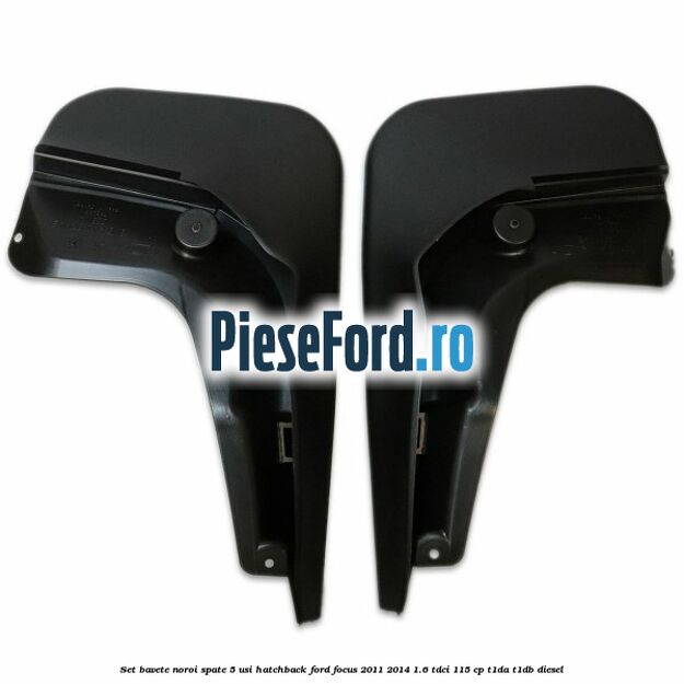 Set bavete noroi spate 5 usi hatchback Ford Focus 2011-2014 1.6 TDCi 115 cp T1DA, T1DB diesel