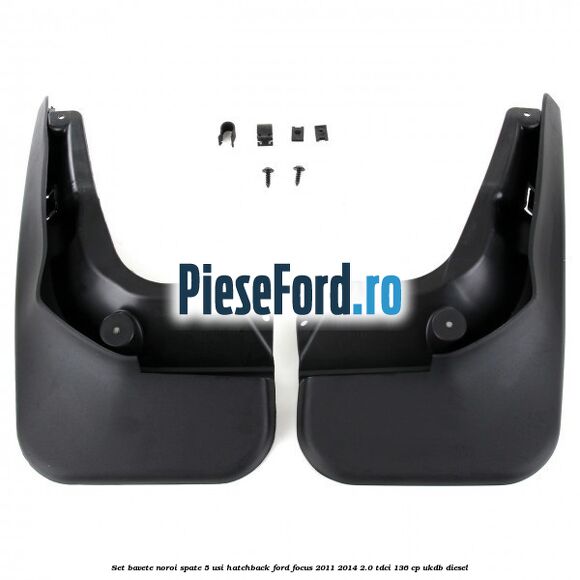 Set bavete noroi spate 5 usi hatchback Ford Focus 2011-2014 2.0 TDCi 136 cp UKDB diesel