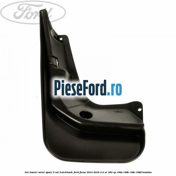 Set bavete noroi spate 5 usi hatchback Ford Focus 2014-2018 2.0 ST 250 cp R9DA, R9DB, R9DC, R9DD benzina