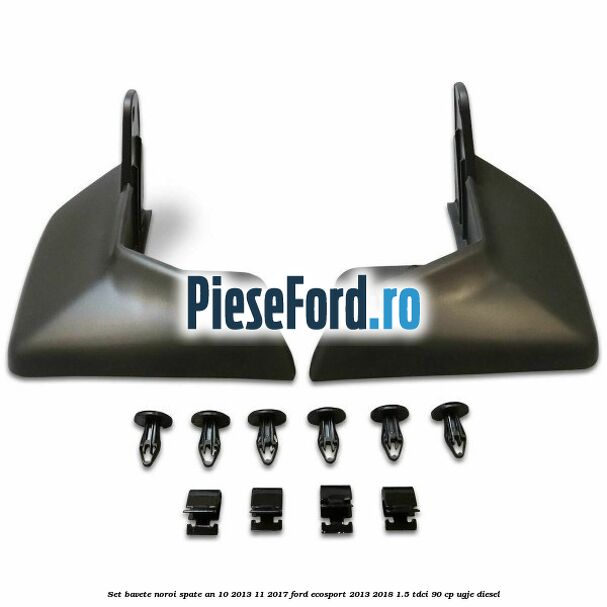 Set bavete noroi spate an 10/2013-11/2017 Ford EcoSport 2013-2018 1.5 TDCi 90 cp UGJE diesel