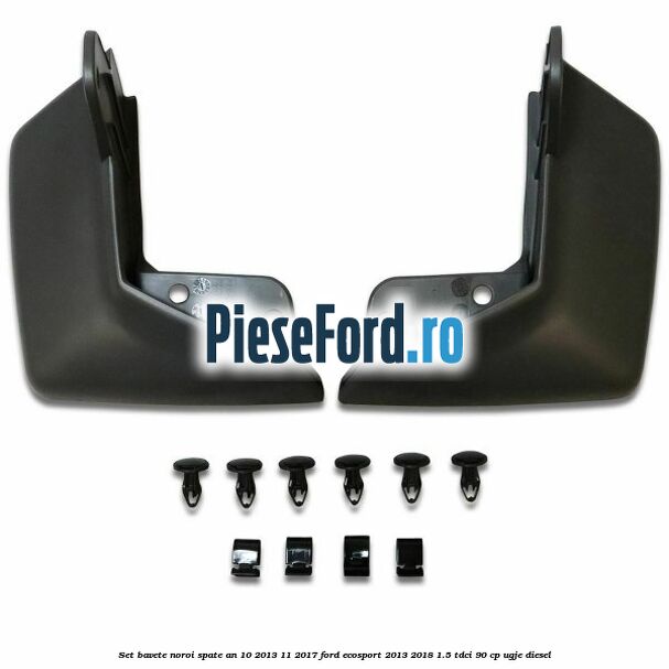 Set bavete noroi spate an 10/2013-11/2017 Ford EcoSport 2013-2018 1.5 TDCi 90 cp UGJE diesel