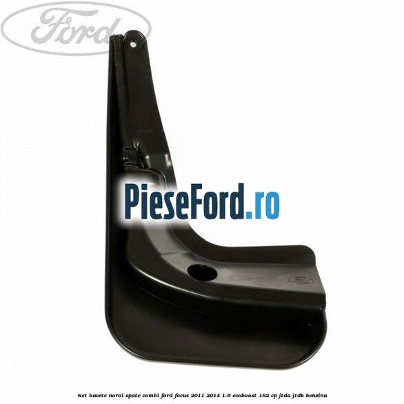 Set bavete noroi spate combi Ford Focus 2011-2014 1.6 EcoBoost 182 cp JTDA, JTDB benzina