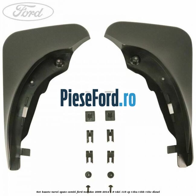 Set bavete noroi spate combi Ford Mondeo 2008-2014 1.6 TDCi 115 cp T1BA, T1BB, T1BC diesel