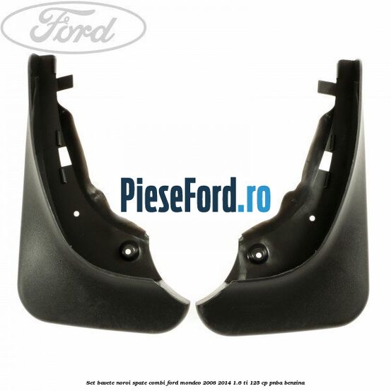 Set bavete noroi spate combi Ford Mondeo 2008-2014 1.6 Ti 125 cp PNBA benzina
