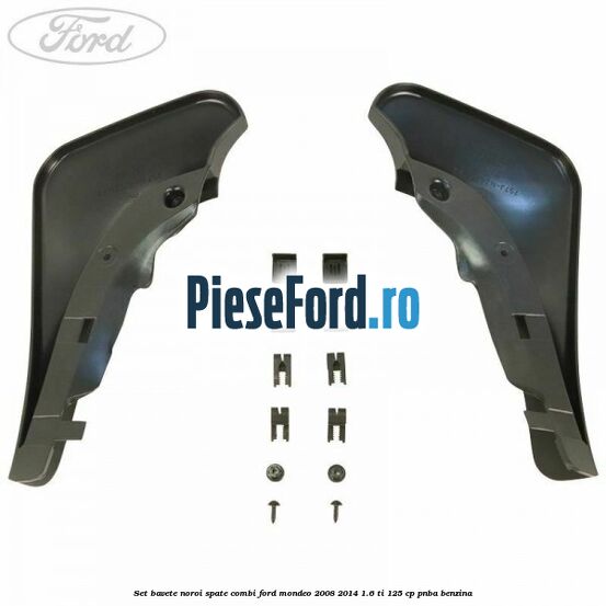 Set bavete noroi spate combi Ford Mondeo 2008-2014 1.6 Ti 125 cp PNBA benzina