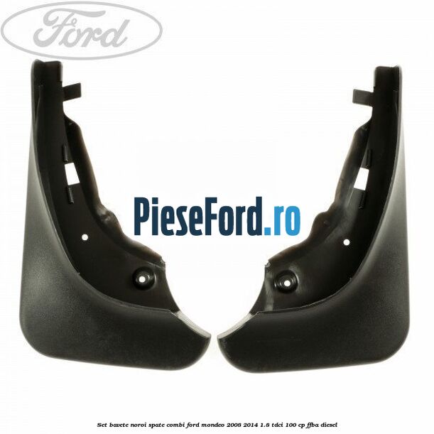 Set bavete noroi spate combi Ford Mondeo 2008-2014 1.8 TDCi 100 cp FFBA diesel