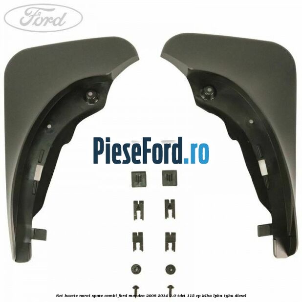 Set bavete noroi spate combi Ford Mondeo 2008-2014 2.0 TDCi 115 cp KLBA, LPBA, TYBA diesel