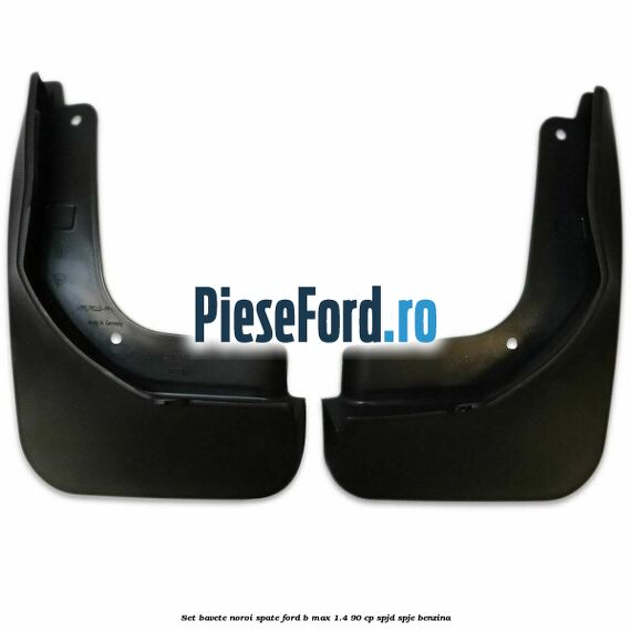 Set bavete noroi spate Ford B-Max 1.4 90 cp SPJD, SPJE benzina