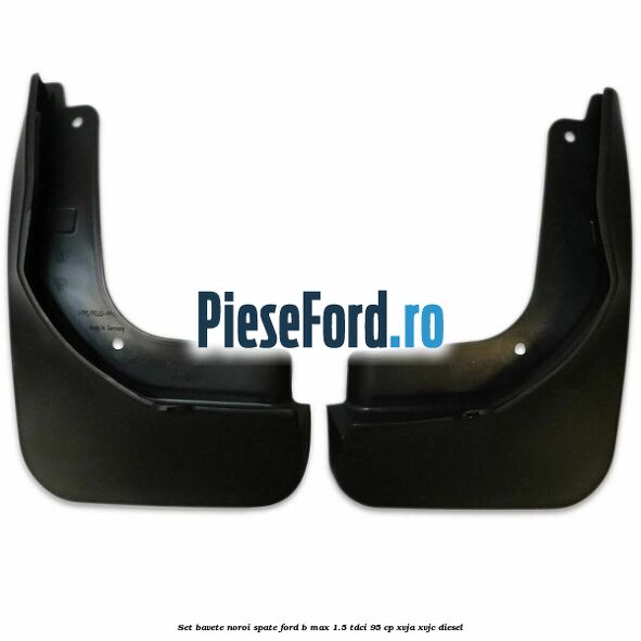 Set bavete noroi spate Ford B-Max 1.5 TDCi 95 cp XVJA, XVJC diesel
