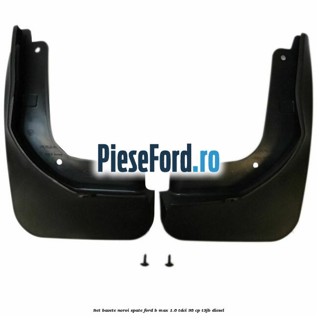 Set bavete noroi spate Ford B-Max 1.6 TDCi 95 cp T3JB diesel