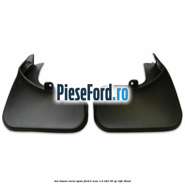 Set bavete noroi spate Ford B-Max 1.6 TDCi 95 cp T3JB diesel