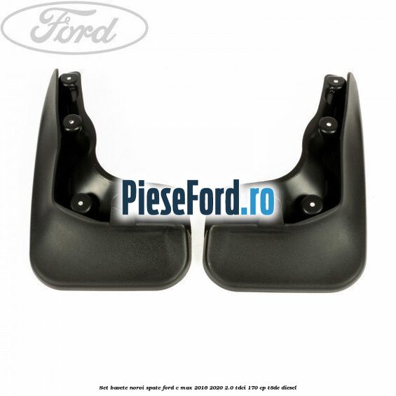 Set bavete noroi spate Ford C-Max 2016-2020 2.0 TDCi 170 cp T8DE diesel