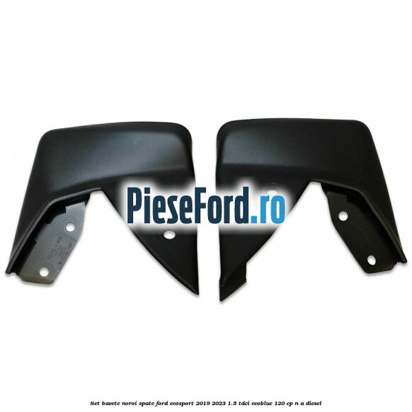 Set bavete noroi spate Ford EcoSport 2019-2023 1.5 TDCi EcoBlue 120 cp n/a diesel