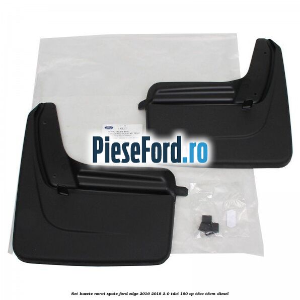 Set bavete noroi spate Ford Edge 2016-2018 2.0 TDCi 180 cp T8CC, T8CM diesel