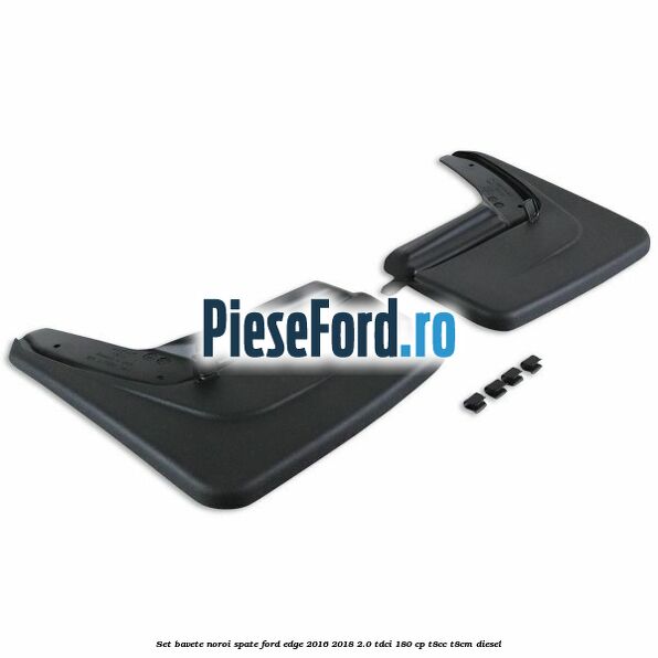 Set bavete noroi spate Ford Edge 2016-2018 2.0 TDCi 180 cp T8CC, T8CM diesel