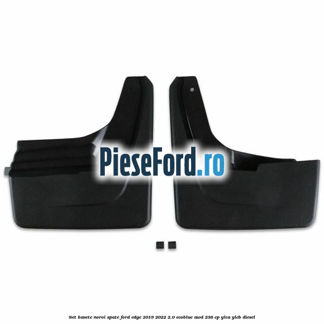 Set bavete noroi spate Ford Edge 2019-2022 2.0 EcoBlue AWD 238 cp YLCA, YLCB diesel